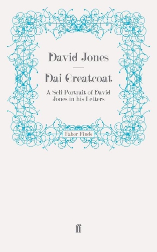 Dai Greatcoat A Selfportrait Of David Jones In His Letters Main Jones