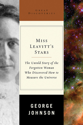 Miss Leavitts Stars The Untold Story Of The Woman Who Discovered How To Measure The Universe Johnson
