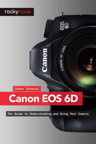 Canon Eos 6d The Guide To Understanding And Using Your Camera 1st Edition Johnson