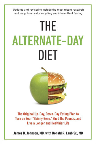 The Alternateday Diet The Original Upday Downday Eating Plan To Turn On Your Skinny Gene Shed The Pounds And Live A Longer And Healthier Life Updated And Revised Johnson