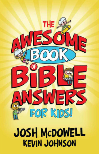 The Awesome Book Of Bible Answers For Kids Illustrated Josh Mcdowell