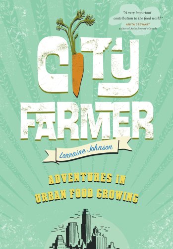 City Farmer Adventures In Urban Food Growing Johnson Lorraine