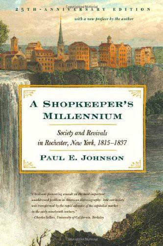 A Shopkeepers Millennium Society And Revivals In Rochester New York 18151837 Johnson