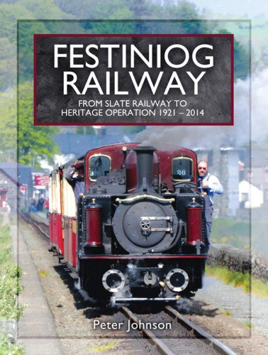 Festiniog Railway Vol 2 From Slate Railway To Heritage Operation 1921 2014 Johnson