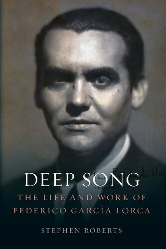 Deep Song The Life And Work Of Federico Garca Lorca Stephen Roberts