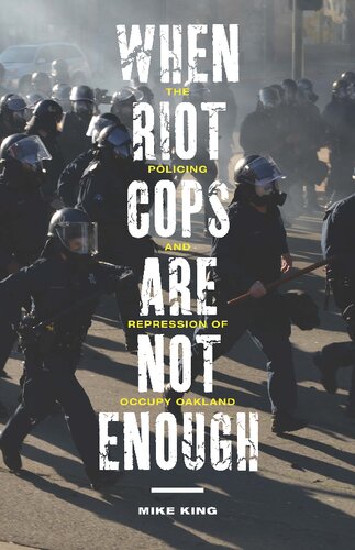When Riot Cops Are Not Enough The Policing And Repression Of Occupy Oakland None Mike King