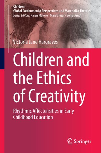 Children And The Ethics Of Creativity Rhythmic Affectensities In Early Childhood Education Victoria Jane Hargraves