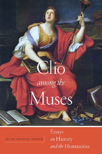 Clio Among The Muses Essays On History And The Humanities Peter Charles Hoffer