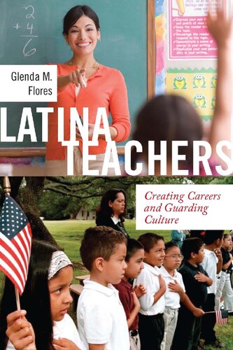 Latina Teachers Creating Careers And Guarding Culture Glenda M Flores