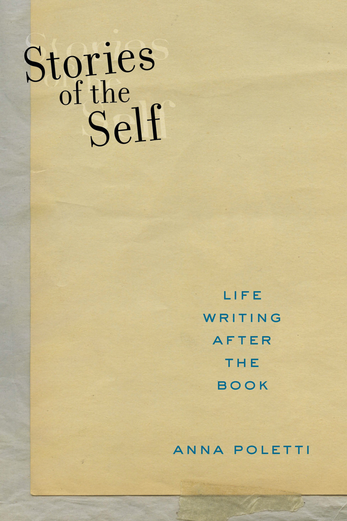 Stories Of The Self Life Writing After The Book Postmillennial Pop 27 Anna Poletti