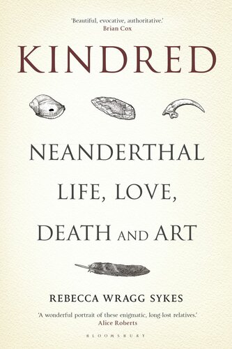 Kindred Neanderthal Life Love Death And Art Rebecca Wragg Sykes