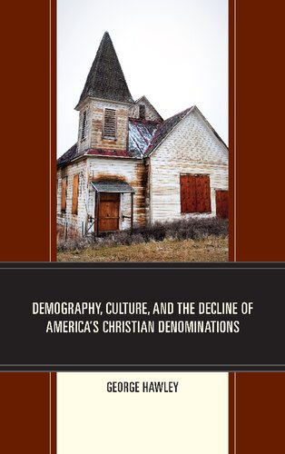 Demography Culture And The Decline Of Americas Christian Denominations George Hawley