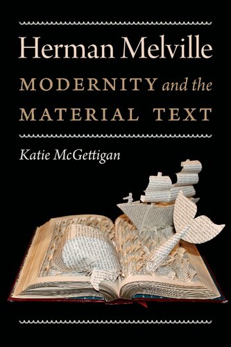 Herman Melville Modernity And The Material Text Katie Mcgettigan