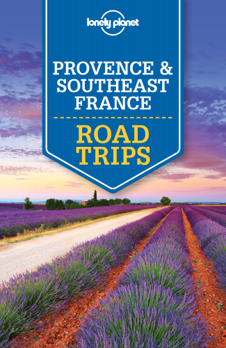 Lonely Planet Provence And Southeast France Road Trips 2nd Edition Lonely Planet
