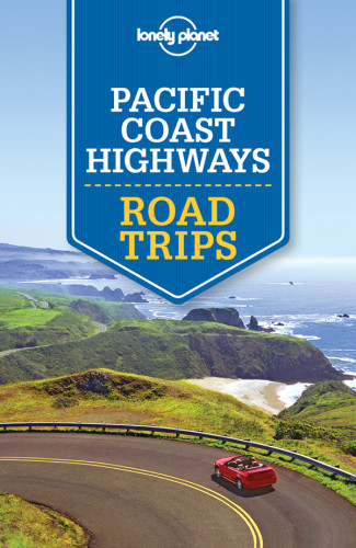 Lonely Planets Pacific Coast Highway Road Trips 2nd Edition Lonely Planet
