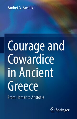 Courage And Cowardice In Ancient Greece From Homer To Aristotle Anrei G Zavaliy