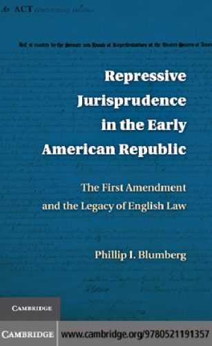 Repressive Jurisprudence In The Early American Republic The First Amendment And The Legacy Of English Law Phillip I Blumberg