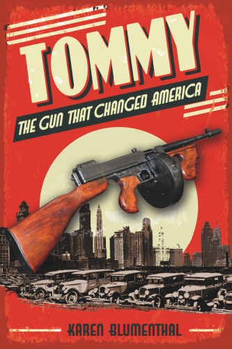 Tommy The Gun That Changed America Advance Readers Editionfirst Edition Karen Blumenthal