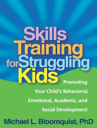 Skills Training For Struggling Kids Promoting Your Childs Behavioral Emotional Academic And Social Development Bloomquist