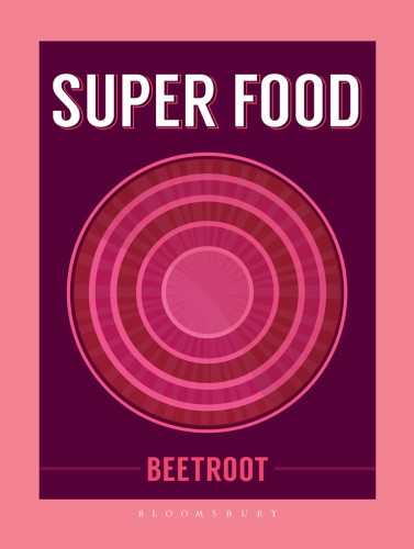 Super Food Beetroot Bloomsbury Publishing