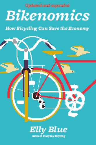 Bikenomics How Bicycling Will Save The Economy 2nd Edition Elly Blue