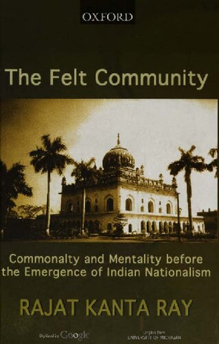 The Felt Community Commonalty And Mentality Before The Emergence Of Indian Nationalism Rajat Kanta Ray