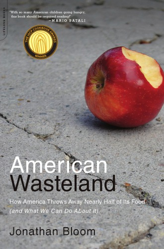 American Wasteland How America Throws Away Nearly Half Of Its Food And What We Can Do About It 1st Da Capo Press Pbk Ed Bloom