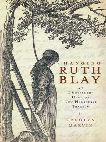 Hanging Ruth Blay An Eighteenthcentury New Hampshire Tragedy Blay