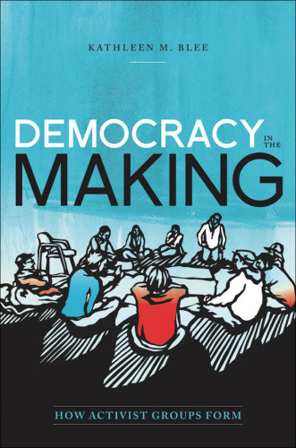 Democracy In The Making How Activist Groups Form Blee Kathleen M