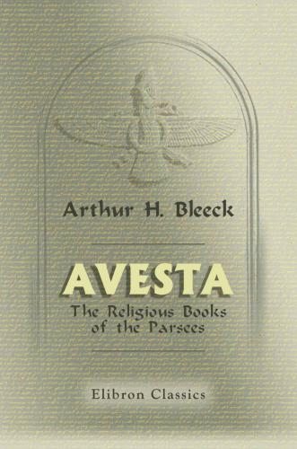 Avesta The Religious Books Of The Parsees Volumes 13 Bleeck