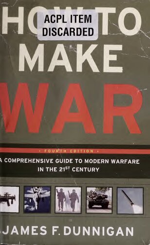How To Make War A Comprehensive Guide To Modern Warfare In The Twentyfirst Century Fourth Edition James F Dunnigan