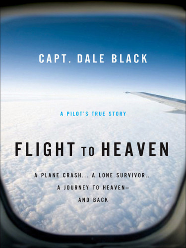 Flight To Heaven A Plane Crash A Lone Survivor A Journey To Heaven And Back Black