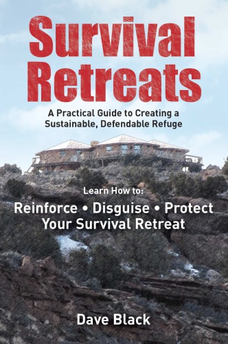 Survival Retreats A Preppers Guide To Creating A Sustainable Defendable Refuge Black