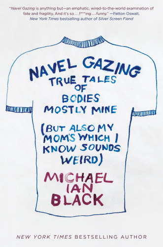 Navel Gazing True Tales Of Bodies Mostly Mine But Also My Moms Which I Know Sounds Weird 1st Michael Ian Black