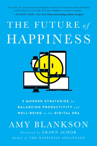 The Future Of Happiness 5 Modern Strategies For Balancing Productivity And Wellbeing In The Digital Era Blankson