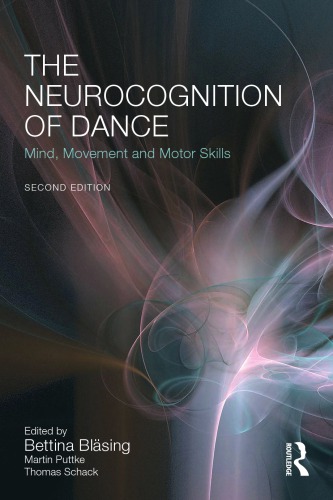 The Neurocognition Of Dance Mind Movement And Motor Skills Second Edition Blsing