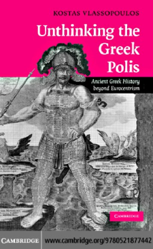 Unthinking The Greek Polis Ancient Greek History Beyond Eurocentrism 1 Publ Blassopulos