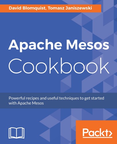 Apache Mesos Cookbook Powerful Recipes And Useful Techniques To Get Started With Apache Mesos Blomquist