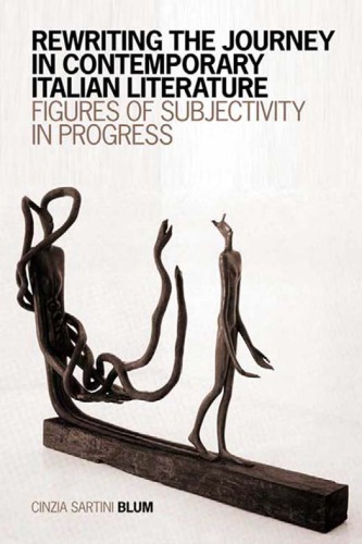 Rewriting The Journey In Contemporary Italian Literature Figures Of Subjectivity In Progress Blum