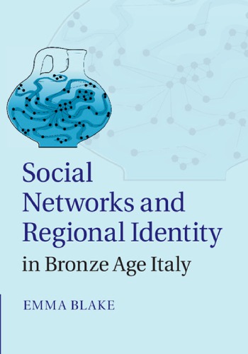 Social Networks And Regional Identity In Bronze Age Italy Blake