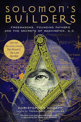 Solomons Builders Freemasons Founding Fathers And The Secrets Of Washington Christopher Hodapp