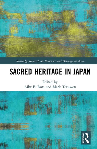Sacred Heritage In Japan Routledge Research On Museums And Heritage In Asia Aike P Rots Editor