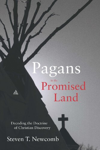Pagans In The Promised Land Decoding The Doctrine Of Christian Discovery Steven Newcomb