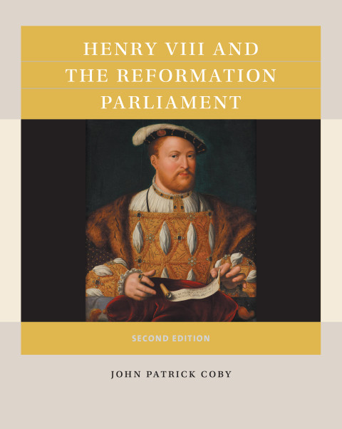 Henry Viii And The Reformation Parliament Second John Patrick Coby
