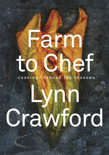 Farm To Chef Cooking Through The Seasons Lynn Crawford