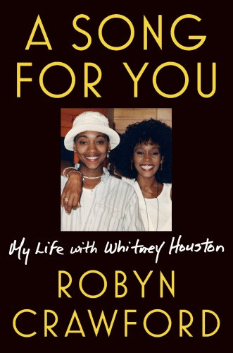 A Song For You My Life With Whitney Houston Robyn Crawford