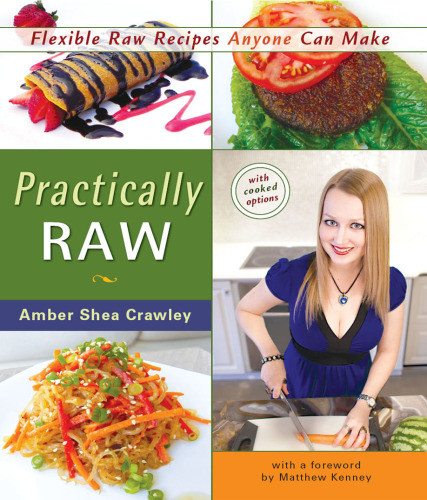Practically Raw Flexible Raw Recipes Anyone Can Make First Edition Crawley