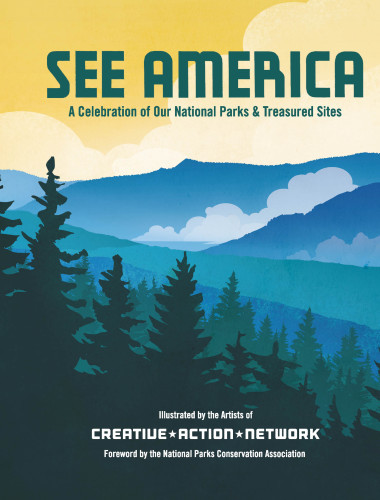 See America A Celebration Of Our National Parks Treasured Sites Illustrated Creative Action Network