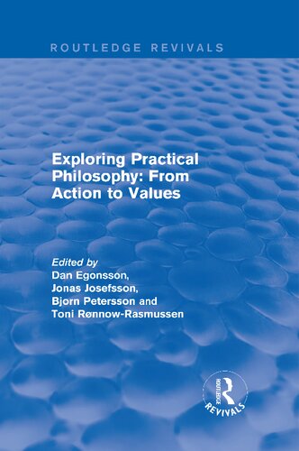 Exploring Practical Philosophy From Action To Values Dan Egonsson Jonas Josefsson Toni Ronnowrasmussen
