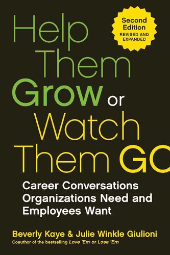 Help Them Grow Or Watch Them Go Career Conversations Organizations Need And Employees Want Beverly Kaye Julie Winkle Giulioni